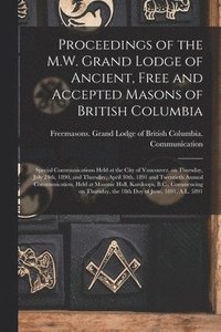 bokomslag Proceedings of the M.W. Grand Lodge of Ancient, Free and Accepted Masons of British Columbia [microform]