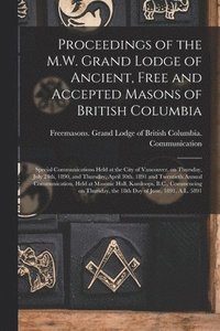 bokomslag Proceedings Of The M.W. Grand Lodge Of Ancient, Free And Accepted Masons Of British Columbia [Microform]