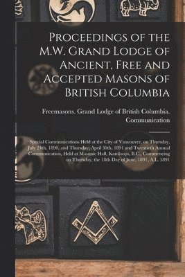 bokomslag Proceedings of the M.W. Grand Lodge of Ancient, Free and Accepted Masons of British Columbia [microform]