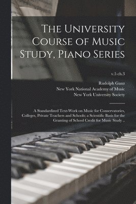 Rudolph 1877-1972 Ganz, Rudolph Ganz, New York National Academy of Music, New York University Society - University Course of Music Study, Piano Series; a Standardized Text-work on Music for Conservatories, Colleges, Private Teachers and Schools; a Scientific Basis for the Granting of School Credit for Music Study ..; v.5 ch.3, Häftad
