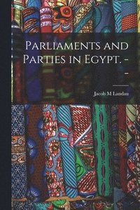bokomslag Parliaments and Parties in Egypt. --
