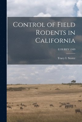 Control of Field Rodents in California; E138 REV 1949, Häftad