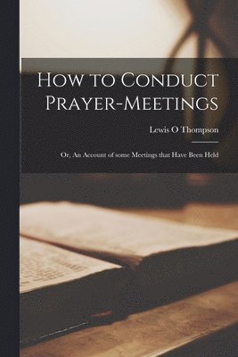 How to Conduct Prayer-meetings [microform] 1