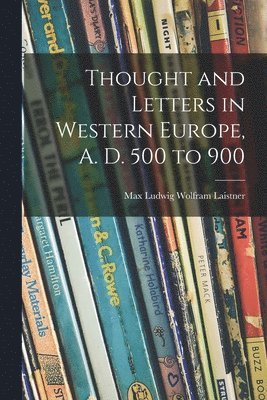 bokomslag Thought and Letters in Western Europe, A. D. 500 to 900