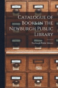 bokomslag Catalogue of Books in the Newburgh Public Library [microform]