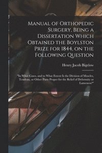 bokomslag Manual of Orthopedic Surgery, Being a Dissertation Which Obtained the Boylston Prize for 1844, on the Following Question