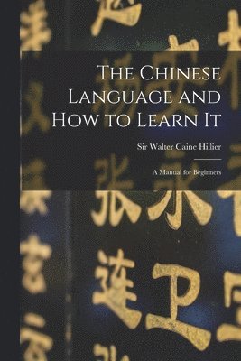 bokomslag Chinese Language and How to Learn It
