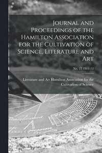 bokomslag Journal and Proceedings of the Hamilton Association for the Cultivation of Science, Literature and Art; no. 27 1911-12