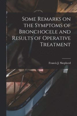 Some Remarks on the Symptoms of Bronchocele and Results of Operative Treatment [microform] 1