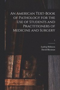 bokomslag An American Text-book of Pathology for the Use of Students and Practitioners of Medicine and Surgery; 1