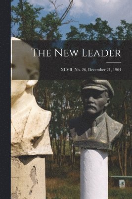 The New Leader; XLVII, No. 26, December 21, 1964 1