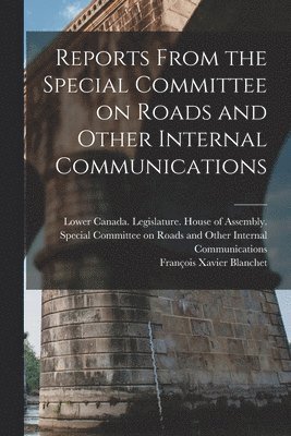 bokomslag Reports From the Special Committee on Roads and Other Internal Communications [microform]