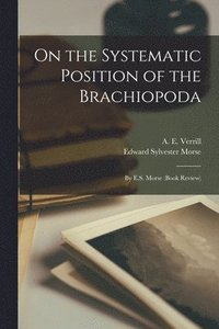 bokomslag On the Systematic Position of the Brachiopoda; by E.S. Morse (book Review)