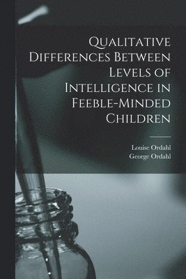 Qualitative Differences Between Levels of Intelligence in Feeble-minded Children 1