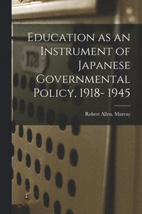 bokomslag Education as an Instrument of Japanese Governmental Policy, 1918- 1945