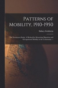 bokomslag Patterns of Mobility, 1910-1950: the Norristown Study. A Method for Measuring Migration and Occupational Mobility in the Community. --