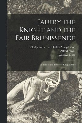 Jaufry the Knight and the Fair Brunissende 1