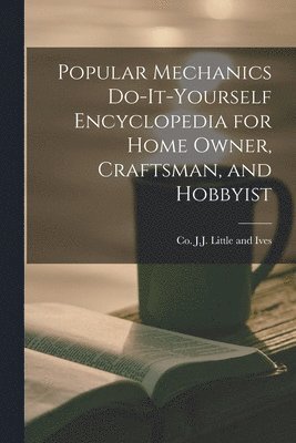 Popular Mechanics Do-it-yourself Encyclopedia for Home Owner, Craftsman, and Hobbyist 1