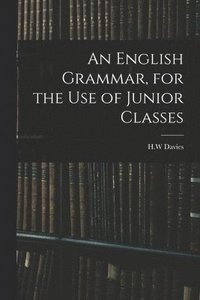 bokomslag English Grammar, for the Use of Junior Classes