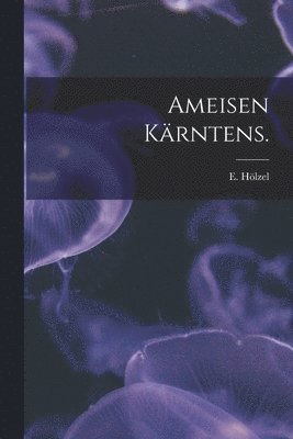 Ameisen Kärntens. 1