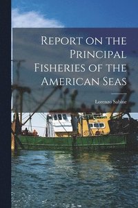 bokomslag Report on the Principal Fisheries of the American Seas