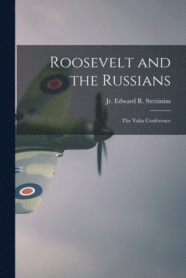 Roosevelt and the Russians: the Yalta Conference 1