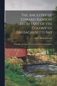 bokomslag The Ancestry of Edward Rawson, Secretary of the Colony of Massachusetts Bay