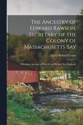Ancestry of Edward Rawson, Secretary of the Colony of Massachusetts Bay