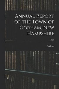 bokomslag Annual Report of the Town of Gorham, New Hampshire; 1926