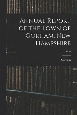 Annual Report of the Town of Gorham, New Hampshire; 1926 1