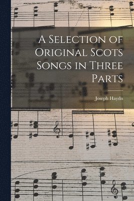 Selection of Original Scots Songs in Three Parts