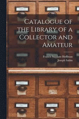 bokomslag Catalogue of the Library of a Collector and Amateur