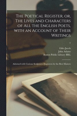Giles 1686-1744 Jacob, John Adams, Boston Public Library (John Adams Lib - Poetical Register, or, The Lives and Characters of All the English Poets, With an Account of Their Writings, Häftad
