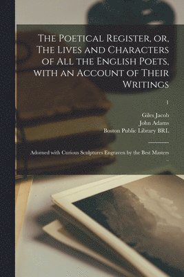 The Poetical Register, or, The Lives and Characters of All the English Poets, With an Account of Their Writings 1