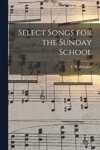 bokomslag Select Songs for the Sunday School