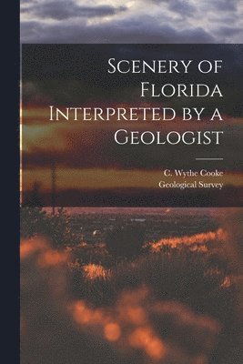 Scenery of Florida Interpreted by a Geologist 1