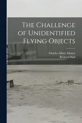 Charles Albert 1891- Maney, Richard 1930- Hall, Charles Albert Maney, Richard Hall - The Challenge of Unidentified Flying Objects, Häftad