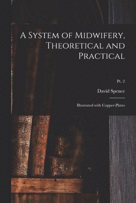 System of Midwifery, Theoretical and Practical 1