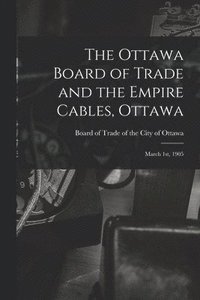 bokomslag The Ottawa Board of Trade and the Empire Cables, Ottawa [microform]