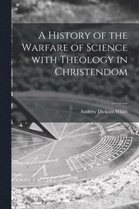 bokomslag History of the Warfare of Science With Theology in Christendom; 1