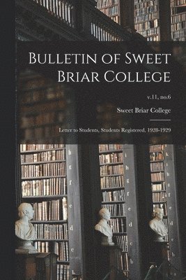 bokomslag Bulletin of Sweet Briar College: Letter to Students, Students Registered, 1928-1929; v.11, no.6