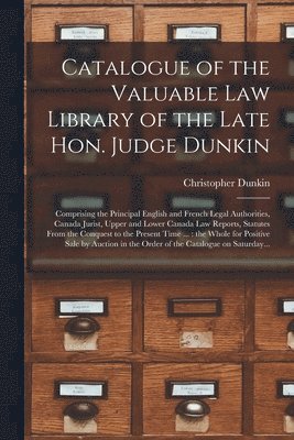 bokomslag Catalogue of the Valuable Law Library of the Late Hon. Judge Dunkin [microform]