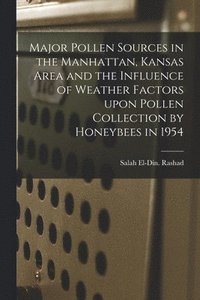 bokomslag Major Pollen Sources in the Manhattan, Kansas Area and the Influence of Weather Factors Upon Pollen Collection by Honeybees in 1954