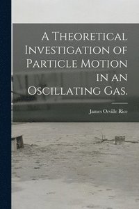 bokomslag A Theoretical Investigation of Particle Motion in an Oscillating Gas.