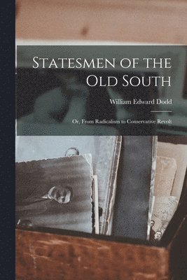 Statesmen of the Old South; or, From Radicalism to Conservative Revolt 1