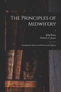 bokomslag Principles of Midwifery; Including the Diseases of Women and Children; 1