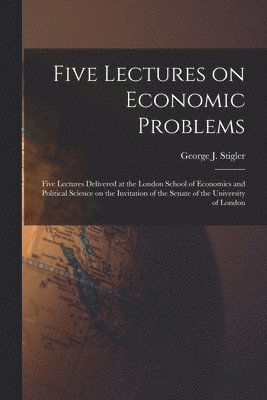 Five Lectures on Economic Problems: Five Lectures Delivered at the London School of Economics and Political Science on the Invitation of the Senate of, Häftad