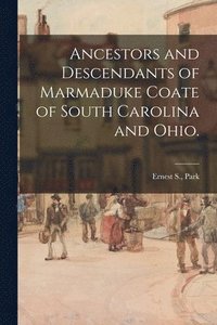bokomslag Ancestors and Descendants of Marmaduke Coate of South Carolina and Ohio.