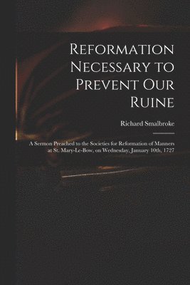 Richard 1672-1749 Smalbroke, Richard Smalbroke - Reformation Necessary to Prevent Our Ruine, Häftad