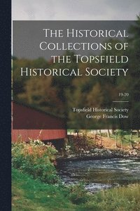 bokomslag The Historical Collections of the Topsfield Historical Society; 19-20